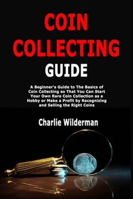 Coin Entry Guide COIN COLLECTING GUIDE: A Beginner's Guide to The Basics of Coin ...