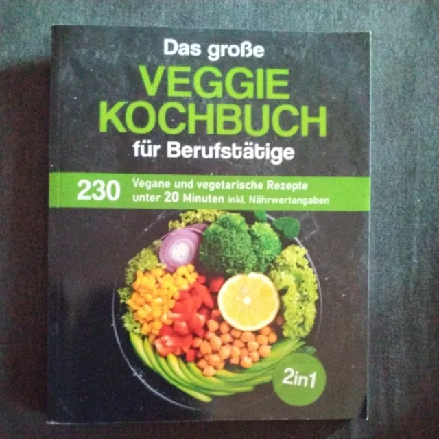 Das große Veggie Kochbuch für Berufstätige: 230 vegane+vegetarische Rezepte NEU