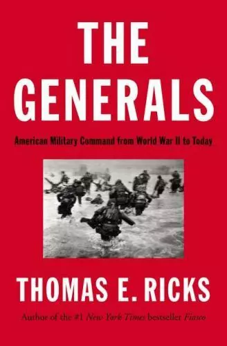 THE GENERALS: AMERICAN Military Command from World War II to Today $21. ...
