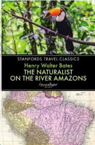 The Naturalist on the River Amazons (Stanfords Travel Classics), Bates, Henry Wa