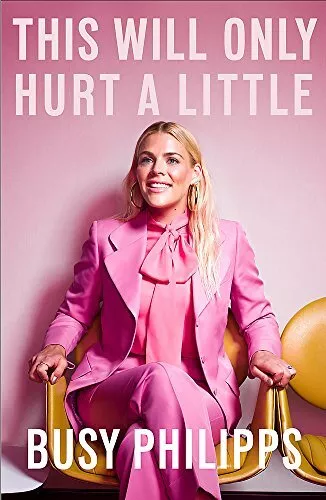 This Will Only Hurt a Little,Busy Philipps- 9780751575231