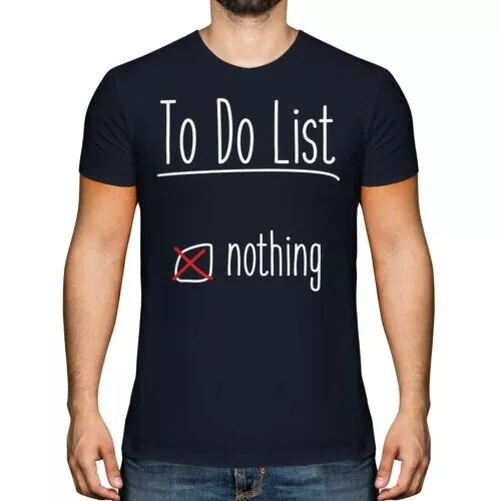 To Do List Nothing Uomo T-Shirt Regalo Divertente Moderno Life