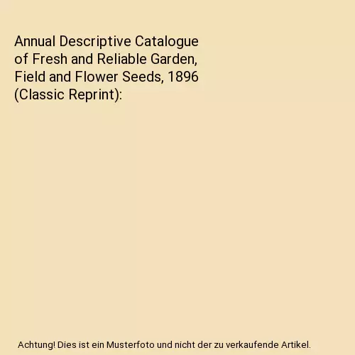 Annual Descriptive Catalogue of Fresh and Reliable Garden, Field and Flower Seed