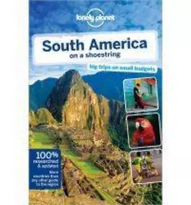 Lonely Planet South America on a Shoestring by Greg Benchwick, Bridget Gleeson,