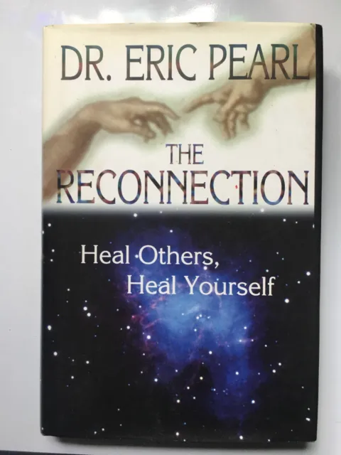 The Reconnection : Heal Others, Heal Yourself by Eric Pearl (2001, Hardcover)