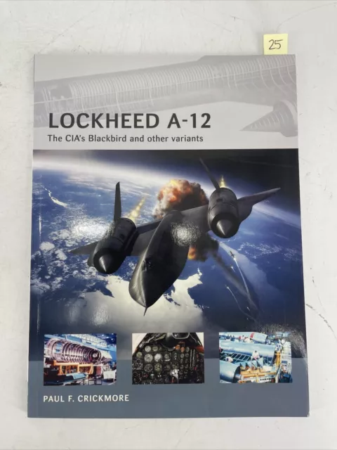 Lockheed A-12 The CIA's Blackbird and Other Variants By Paul F. Crickmore