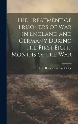 THE TREATMENT OF Prisoners of War in England and Germany During the ...