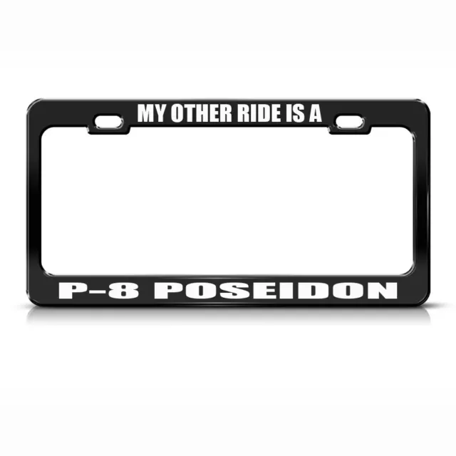 My Other Ride Is A P-8 Poseidon Black Steel Metal License Plate Frame