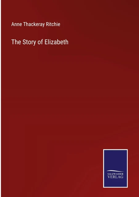 THE STORY OF Elizabeth - Anne Thackeray Ritchie - 9783375002855 EUR 69 ...