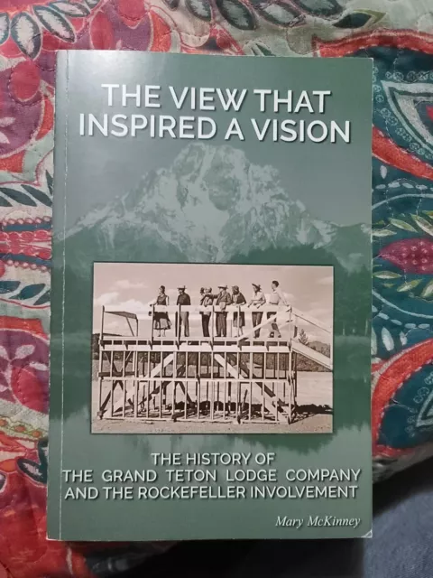 The View That Inspired A Vision: The History of the Grand Teton Lodge Company LN