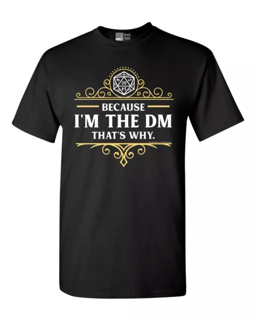 Because I'm The DM That's Why RPG Game Master Funny Parody DT Adult T-Shirt Tee