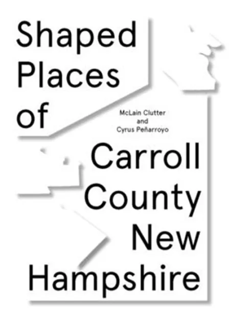 Shaped Places of Carroll County, New Hampshire: Of Carroll County New Hampshire