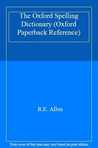 The Oxford Spelling Dictionary (Oxford Paperback Reference) By R.E. Allen