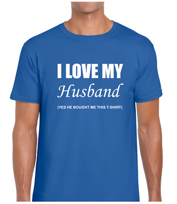 I Love My Husband Unisex T Shirt Funny Joke Slogan Novelty Gift Idea For Wife