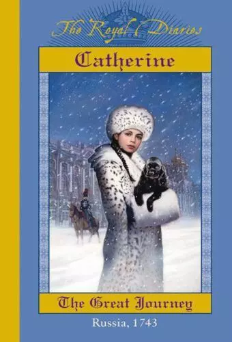 Catherine: The Great Journey, Russia, 1743 [The Royal Diaries]