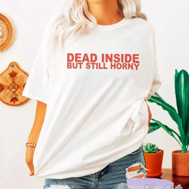 Dead Inside But Still Horny Shirt