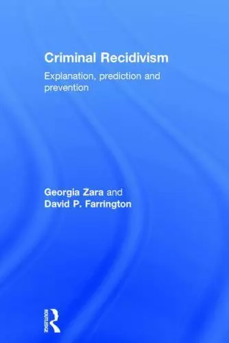 Criminal Recidivism: Explanation, prediction and prevention