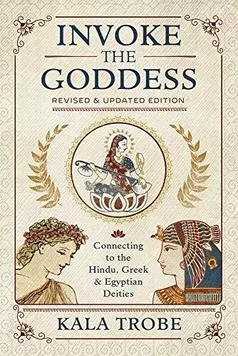 Invoke The Goddess: de Connexion Pour Hindou, Grec, Et Égyptien Divinités Kala