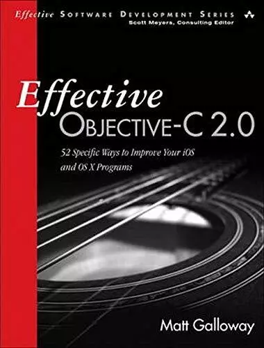 Effective Objective-C 2.0: 52 Specific Ways to Improve Your IOS