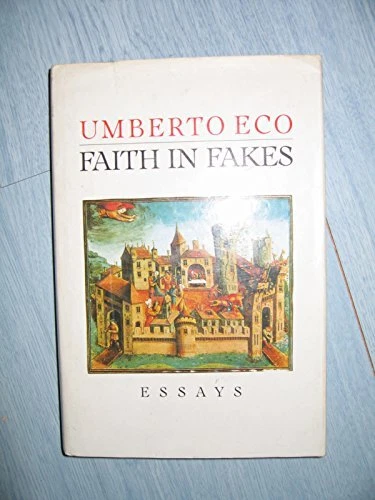 Faith in Fakes: Essays, Eco, Umberto