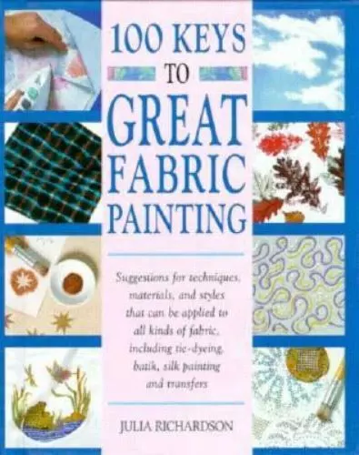 100 Keys to Great Fabric Painting - 0891347542, Richardson, spiral-bound, new