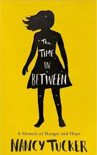 The Time in Between: A Memoir of Hunger and Hope By Nancy Tucker