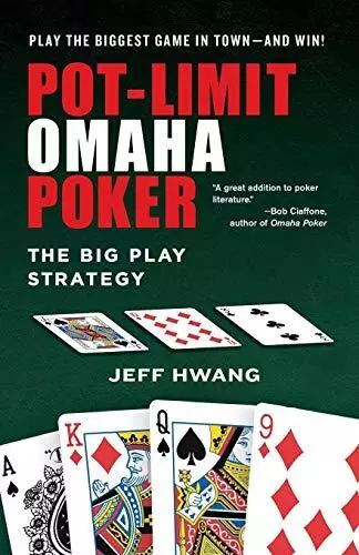 POT-LIMIT OMAHA POKER: The Big Play Strategy By Jeff Hwang