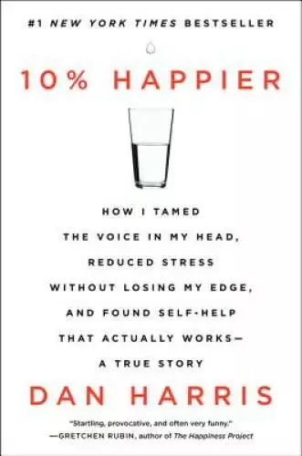 10% Happier: How I Tamed the Voice in My Head, Reduced Stress Without Los - GOOD