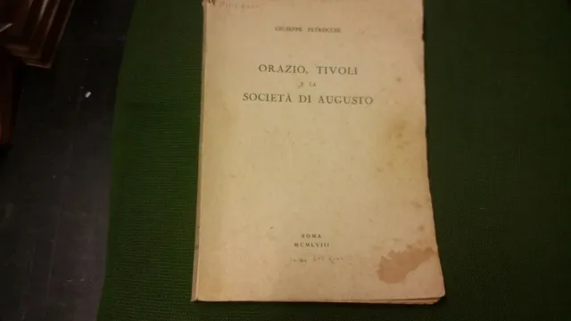 ORAZIO, TIVOLI E LA SOCIETA' DI AUGUSTO. Petrocchi Giuseppe. 1958, 26L21