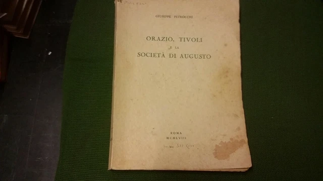 ORAZIO, TIVOLI E LA SOCIETA' DI AUGUSTO. Petrocchi Giuseppe. 1958, 26L21 ORAZIO, TIVOLI E LA SOCIETA' DI AUGUSTO. Petrocchi Giuseppe. 1958, 26L21