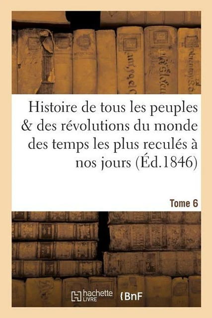 Histoire De Tous Les Peuples Et Des R?Volutions Du Monde Depuis Les Temps L...