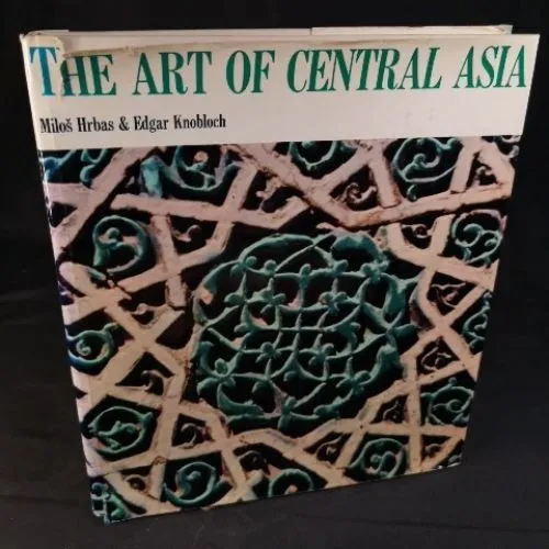 Art of Central Asia. Hrbas Milos und Edgar Knobloch: