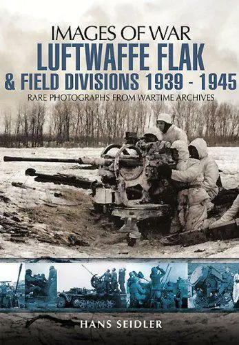 Luftwaffe Flak Et Field Divisions 1939-1945 (Images Of War) Par Hans Seidler,