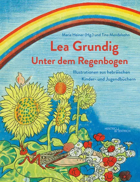 Lea Grundig. Unter dem Regenbogen | Tina Mendelsohn | 2023 | deutsch