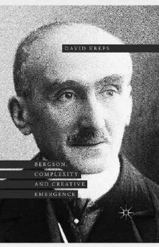 David Kreps Bergson, Complexity and Creative Emergence (Poche)