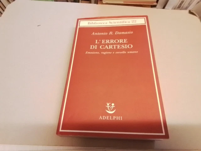L'errore di Cartesio, Antonio R. Damasio, Adelphi, 2017, 7mr24 L'errore di Cartesio, Antonio R. Damasio, Adelphi, 2017, 7mr24