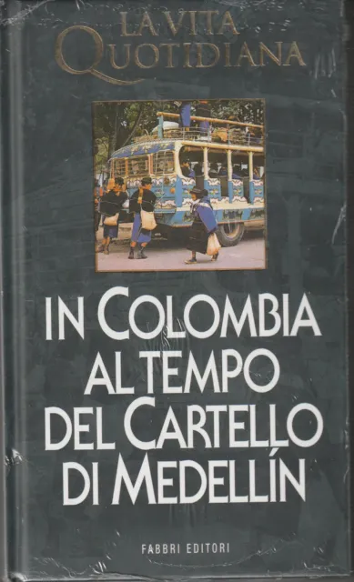 La vita quotidiana in COLOMBIA al tempo del CARTELLO di MEDELLÍN Fabbri Editori