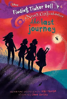 Finding Tinker Bell #6: The Last Journey (Disney: The Never Girls) By Kiki Th...