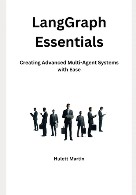 LANGGRAPH ESSENTIALS: CREATING Advanced Multi-Agent Systems with Ease ...