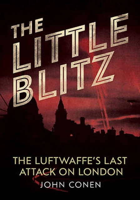 Little Blitz: The Luftwaffe's Last Attack on London by John Conen (English) Pape
