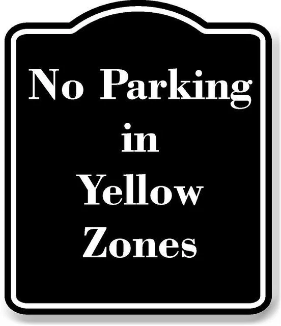 NO PARKING IN Yellow Zones BLACK Aluminum Composite Sign 12.99 PicClick