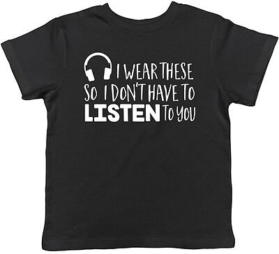 I Wear These So i Dont Have to Listen to You Funny Childrens Kids Tee T-Shirt