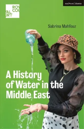 Sabrina Mahfouz A History of Water in the Middle East (Poche) Modern Plays