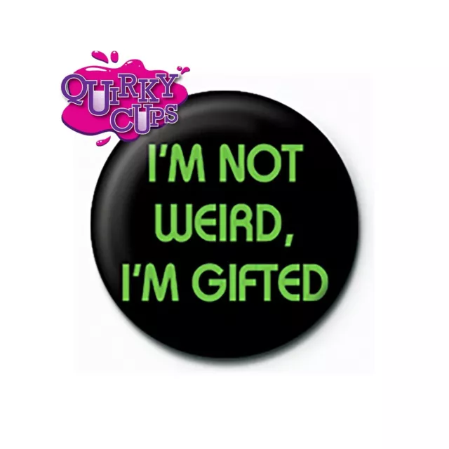 I'm Not Weird I'm Gifted 25mm Badge  - Ideal for Bags or Lanyards