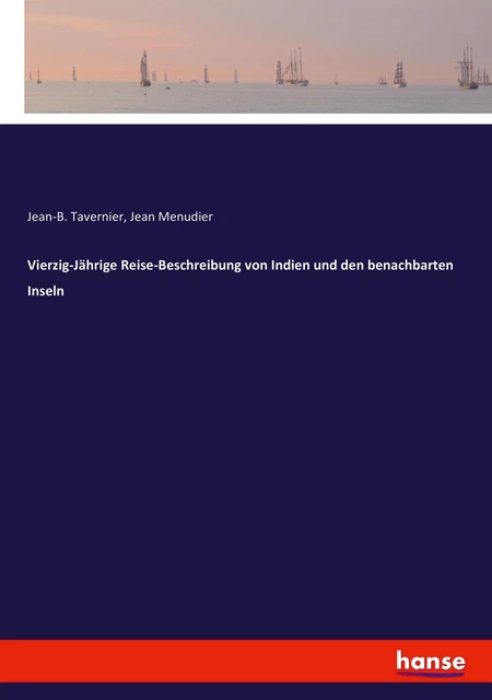 Vierzig-Jährige Reise-Beschreibung von Indien und den benachbarten Inseln J ...