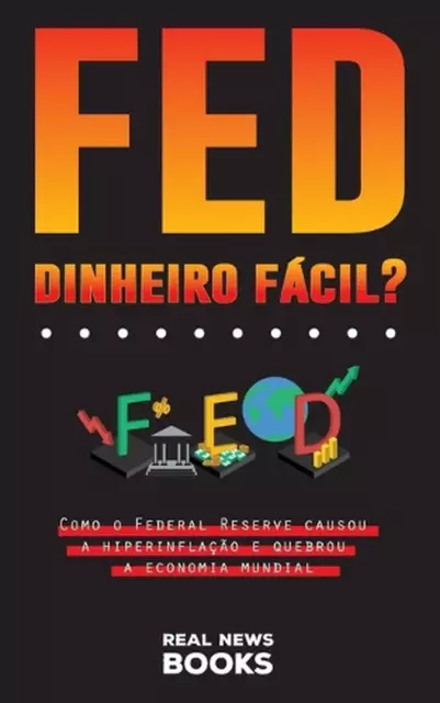 FED, Dinheiro Fcil?: Como oder Federal Reserve Causou zu Hyperinflation??o e quebrou a e