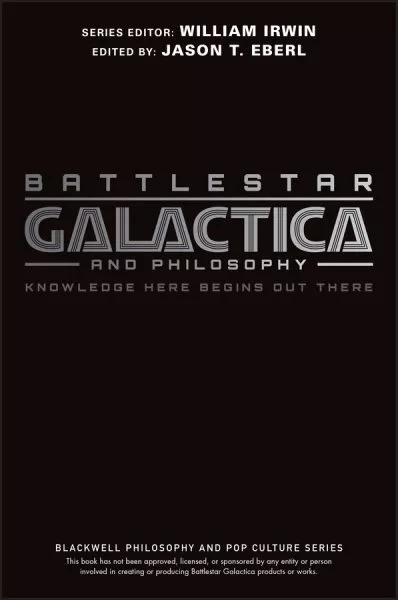 Battlestar Galactica and Philosophy : Knowledge Here Begins Out There, Paperb...