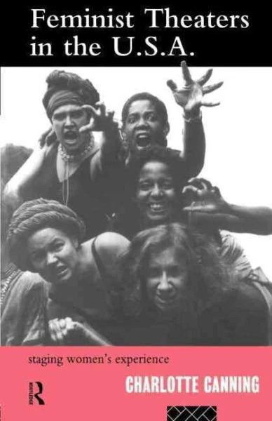 Feminist Theaters in the USA : Staging Women's Experience, Paperback by Canni...