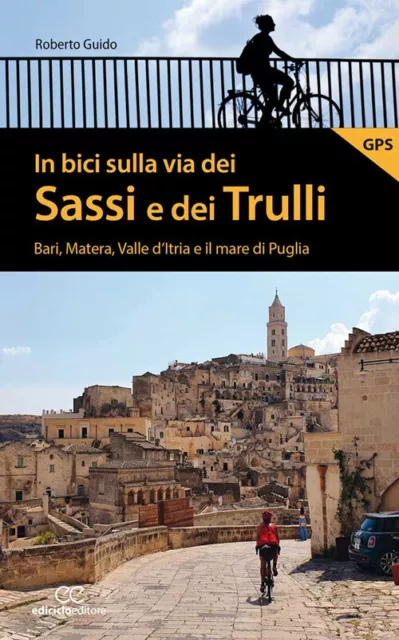 In bici sulla via dei Sassi e dei Trulli. Bari, Matera, Valle d'Itria e il...