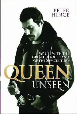 Queen Unseen My Life with the Greatest Rock Band of the 20th Century Hardback